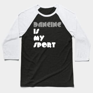 Dancing Is My Sport Typography White Design Baseball T-Shirt